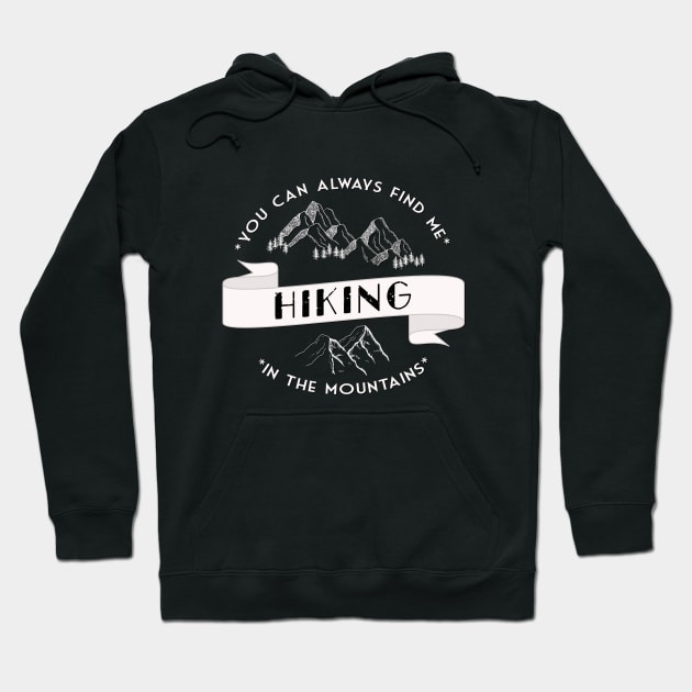 You can always find me HIKING in the mountains Hoodie by BoogieCreates